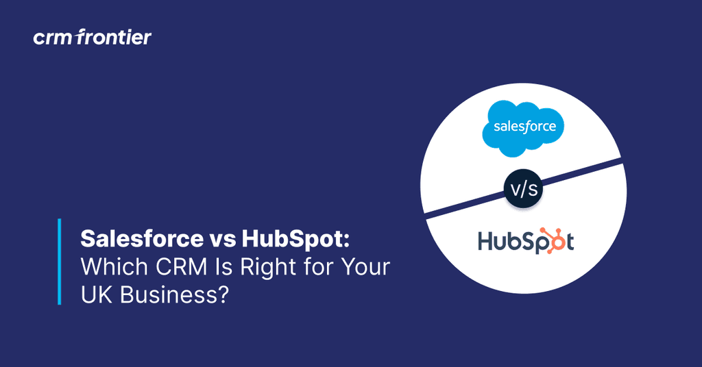 Salesforce vs HubSpot: Which CRM Is Right for Your UK Business?