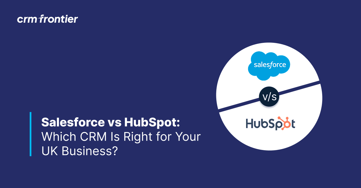 Salesforce vs HubSpot: Which CRM Is Right for Your UK Business?