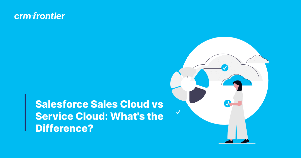 Salesforce Sales Cloud vs Service Cloud: What's the Difference?