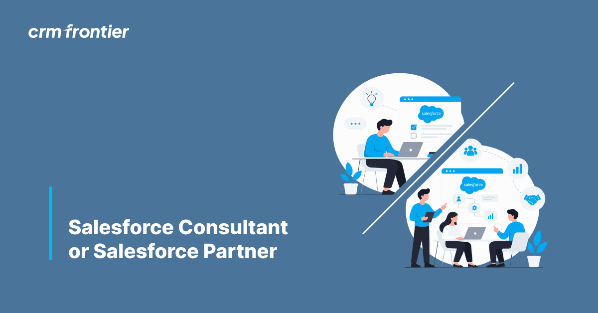Salesforce Consultant or Salesforce Partner: Who Should You Hire in the UK?
